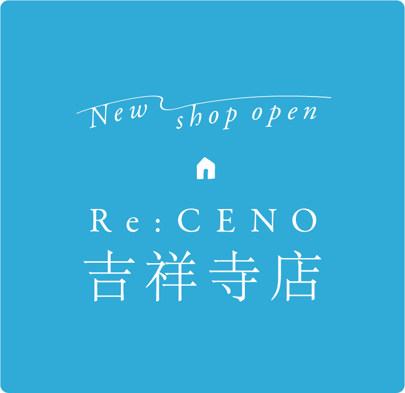 Re:CENO 吉祥寺店